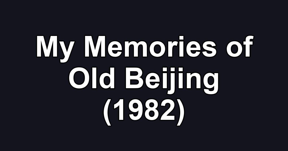 My Memories of Old Beijing (1982)