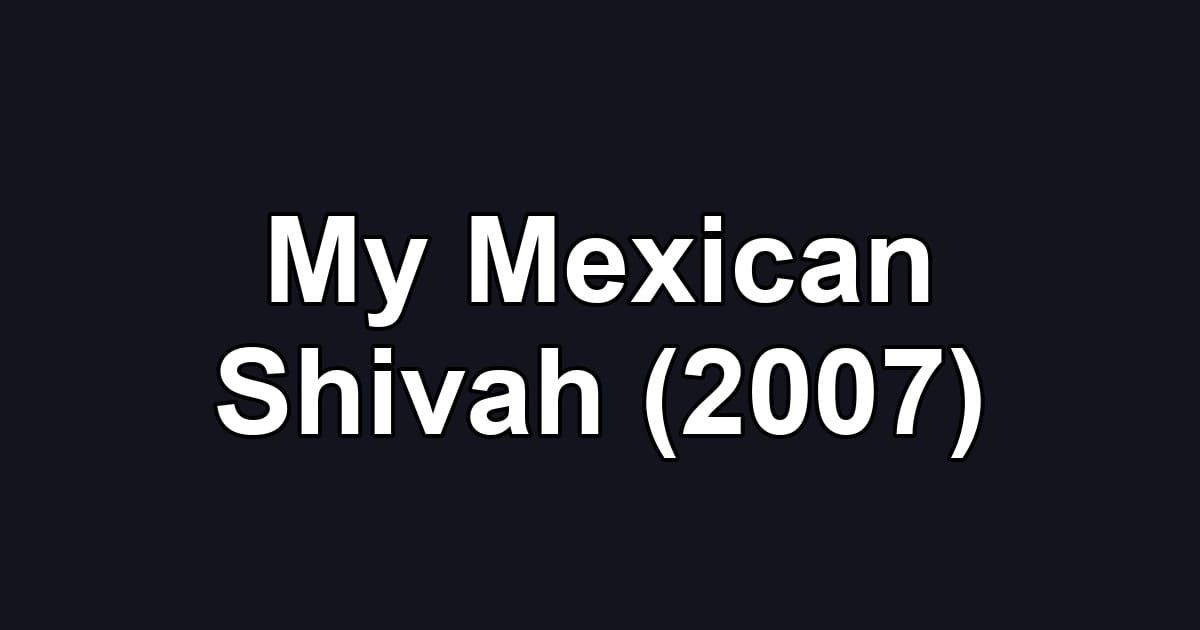 My Mexican Shivah (2007)
