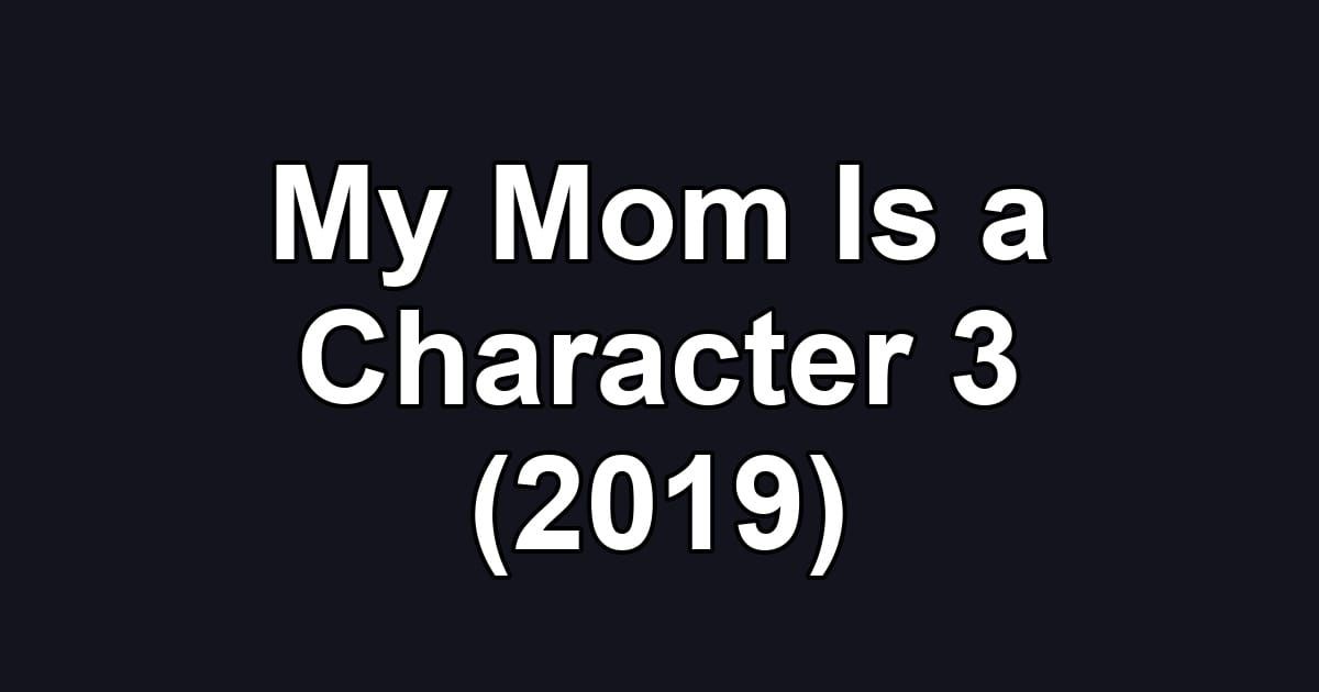 My Mom Is a Character 3 (2019)