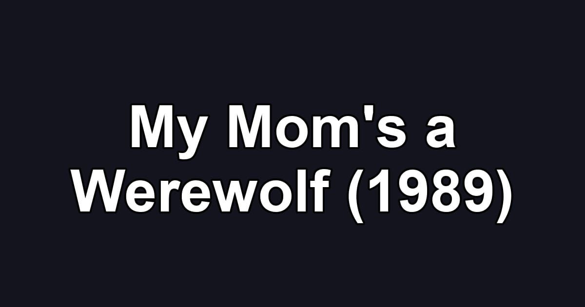 My Mom's a Werewolf (1989)