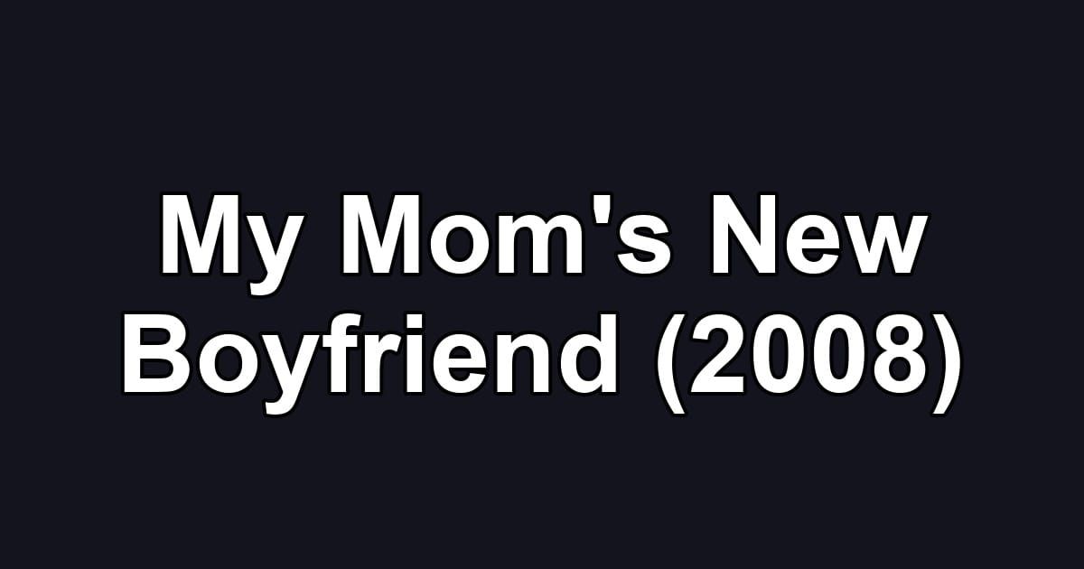 My Mom's New Boyfriend (2008)