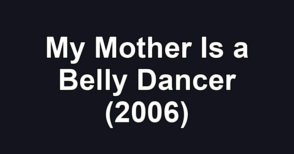 My Mother Is a Belly Dancer (2006)
