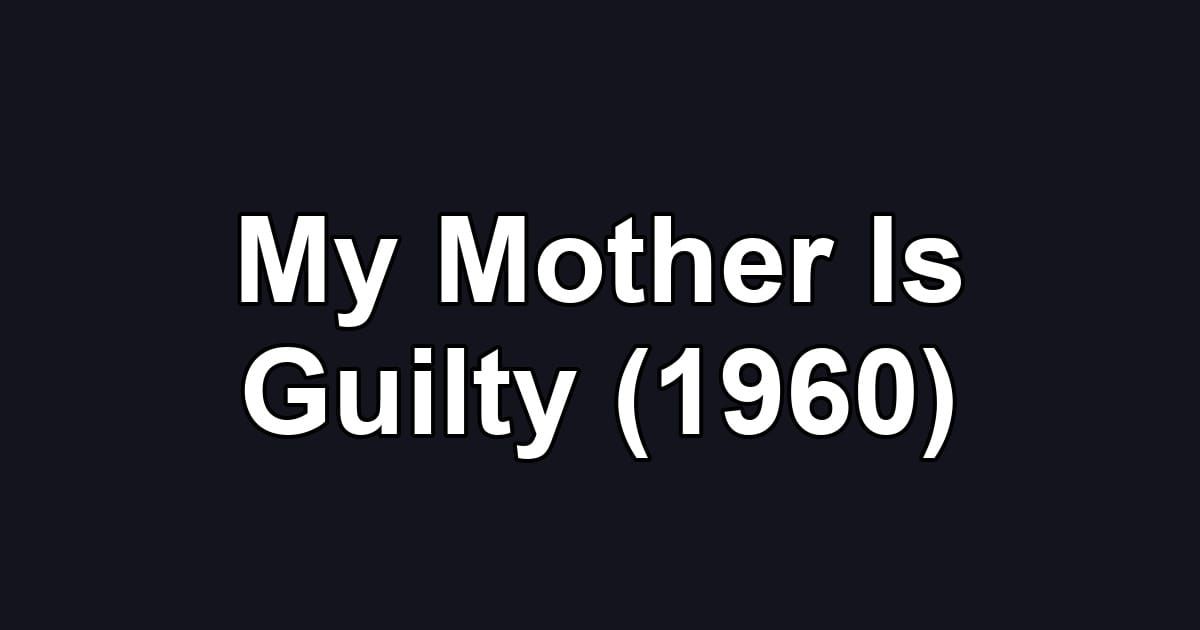 My Mother Is Guilty (1960)