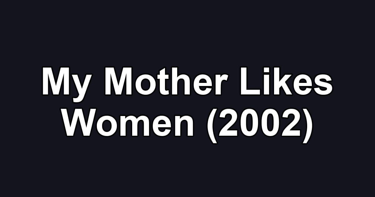 My Mother Likes Women (2002)
