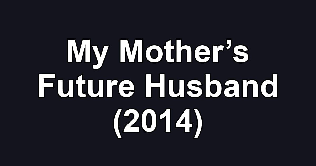 My Mother’s Future Husband (2014)