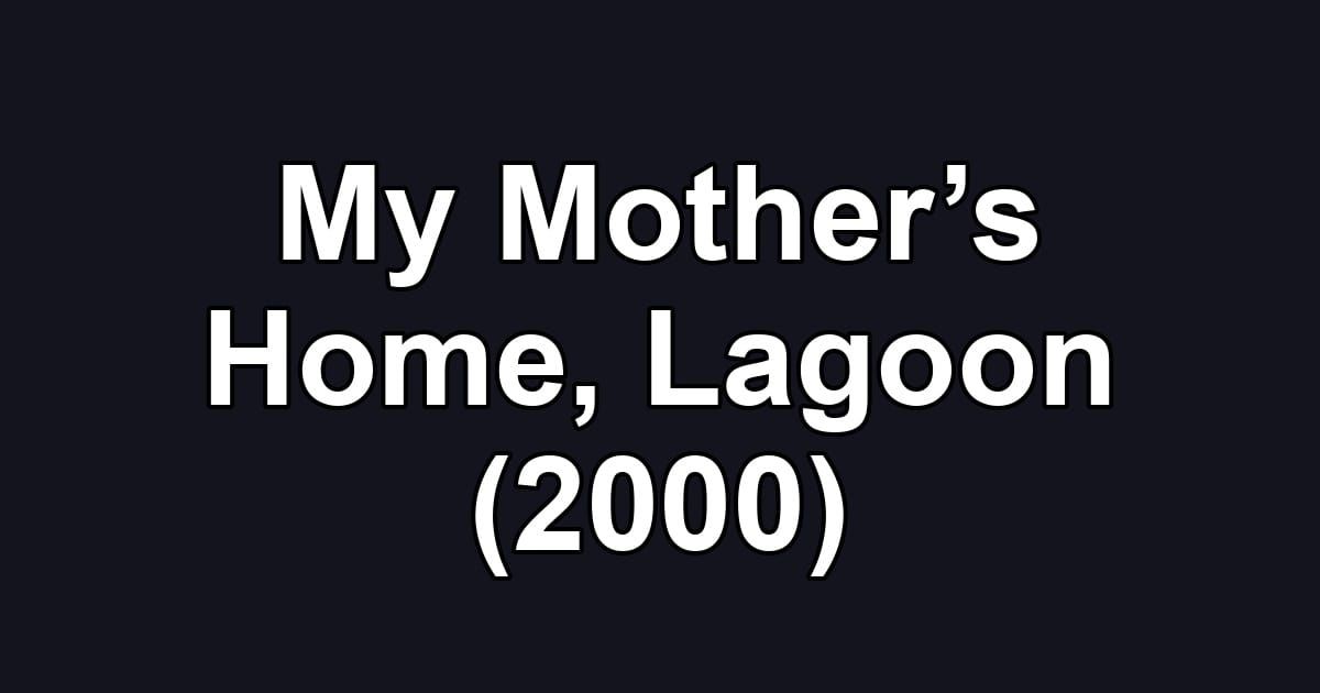 My Mother’s Home, Lagoon (2000)