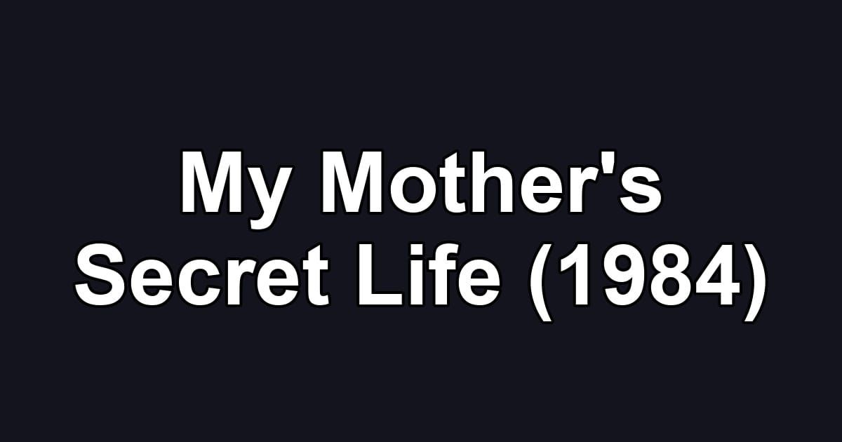 My Mother's Secret Life (1984)
