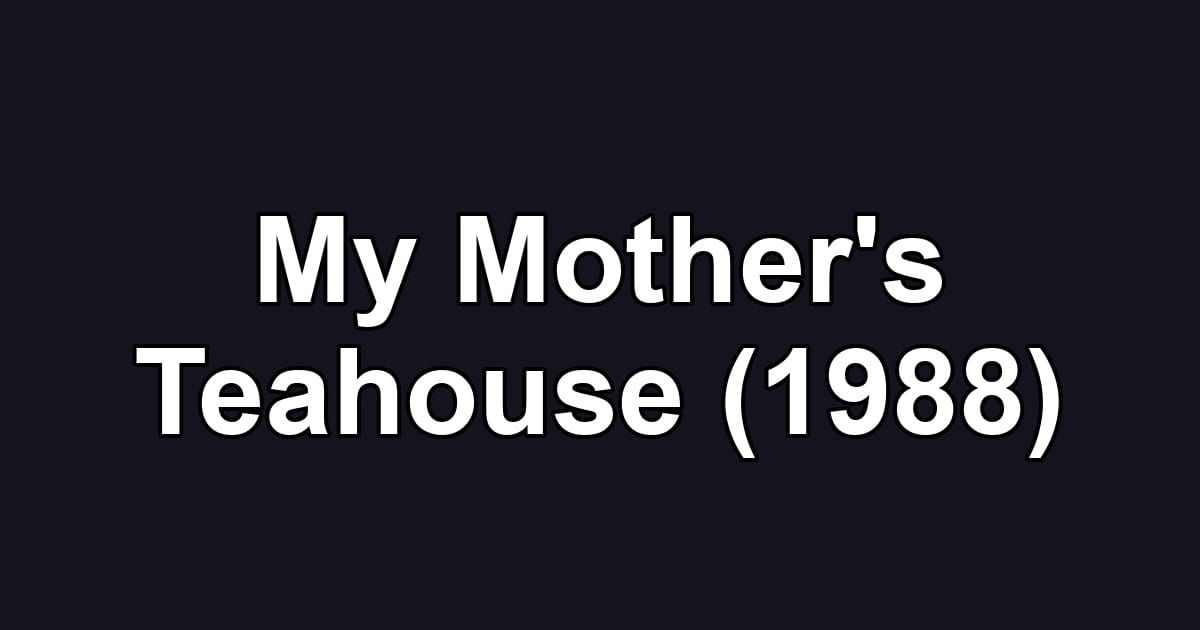 My Mother's Teahouse (1988)