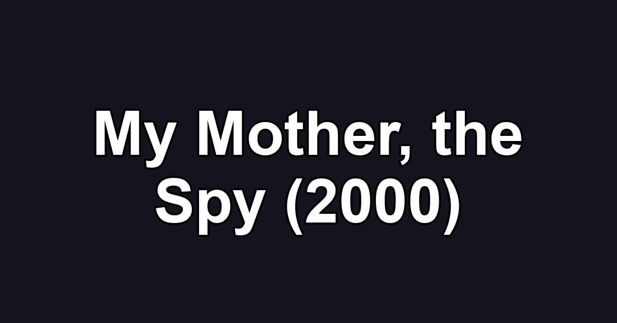 My Mother, the Spy (2000)