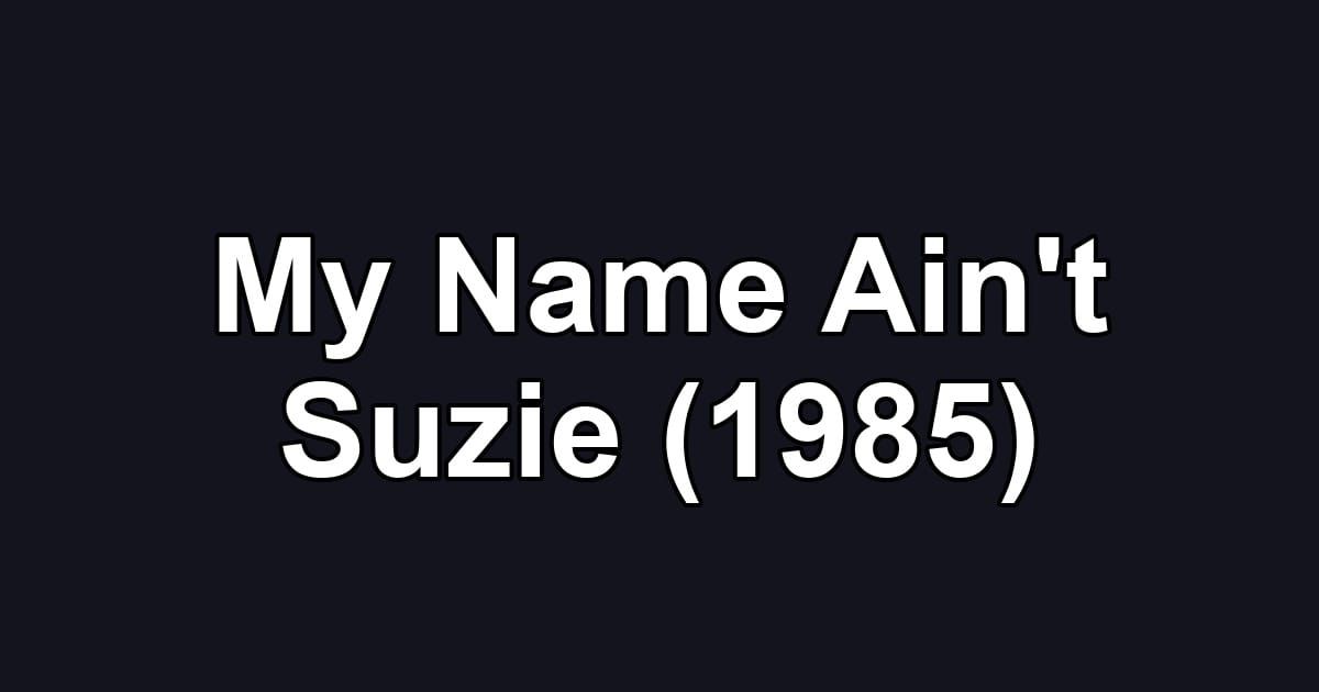 My Name Ain't Suzie (1985)