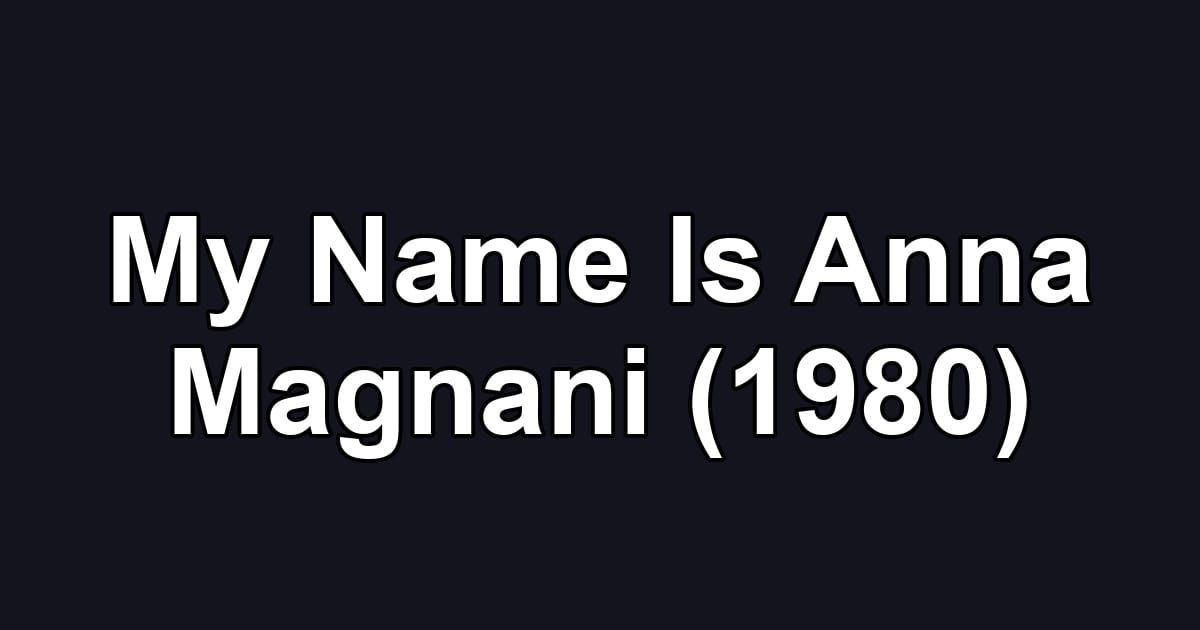 My Name Is Anna Magnani (1980)