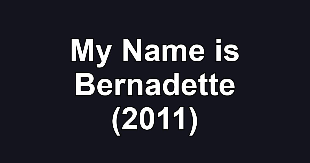 My Name is Bernadette (2011)