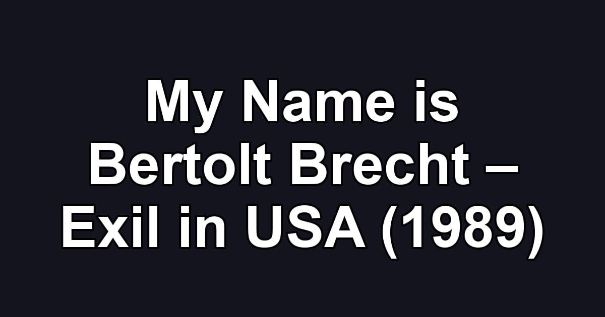 My Name is Bertolt Brecht – Exil in USA (1989)