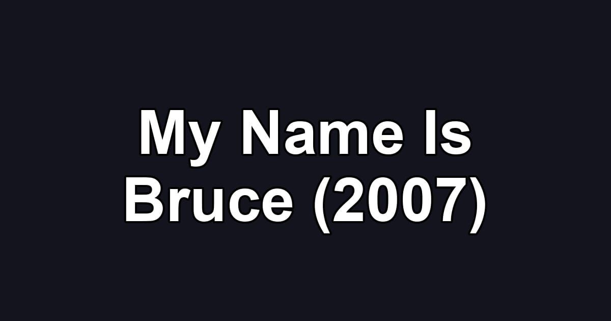 My Name Is Bruce (2007)