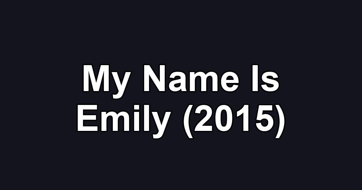 My Name Is Emily (2015)