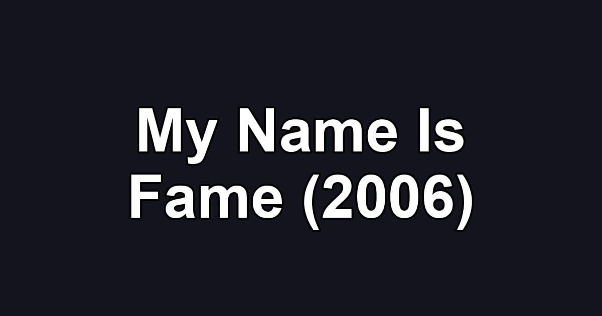My Name Is Fame (2006)