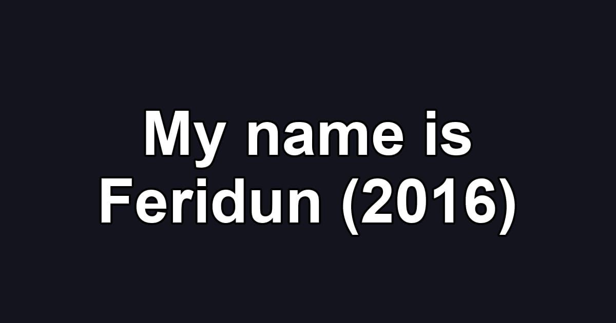 My name is Feridun (2016)