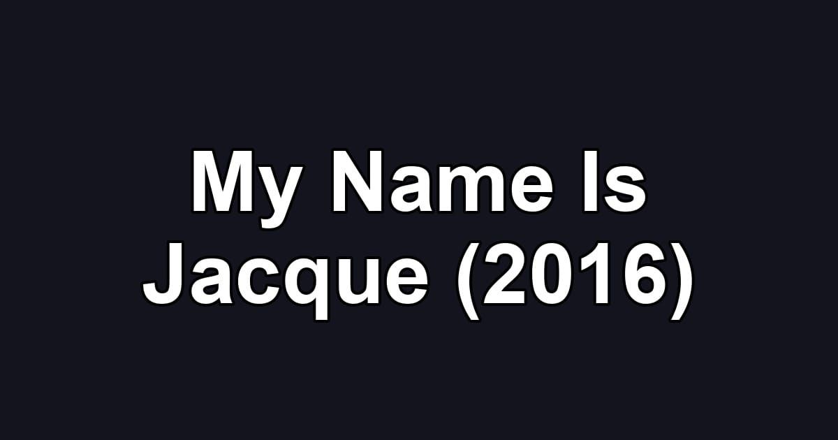 My Name Is Jacque (2016)