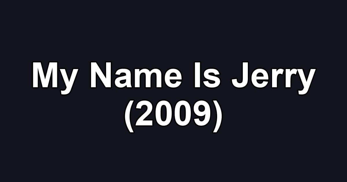 My Name Is Jerry (2009)