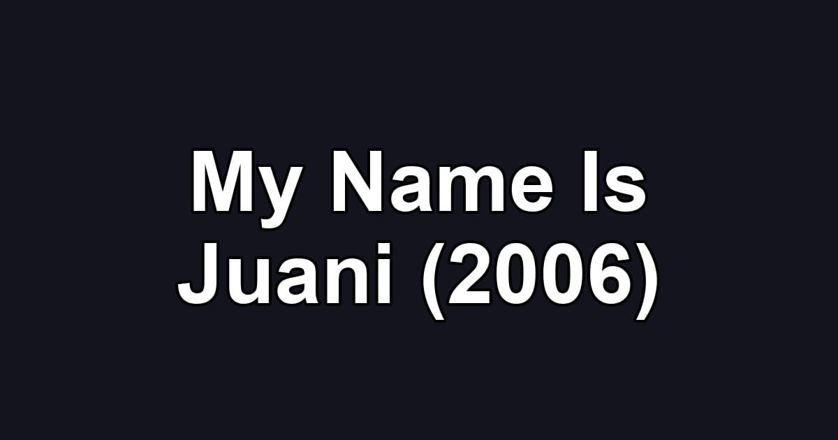 My Name Is Juani (2006)