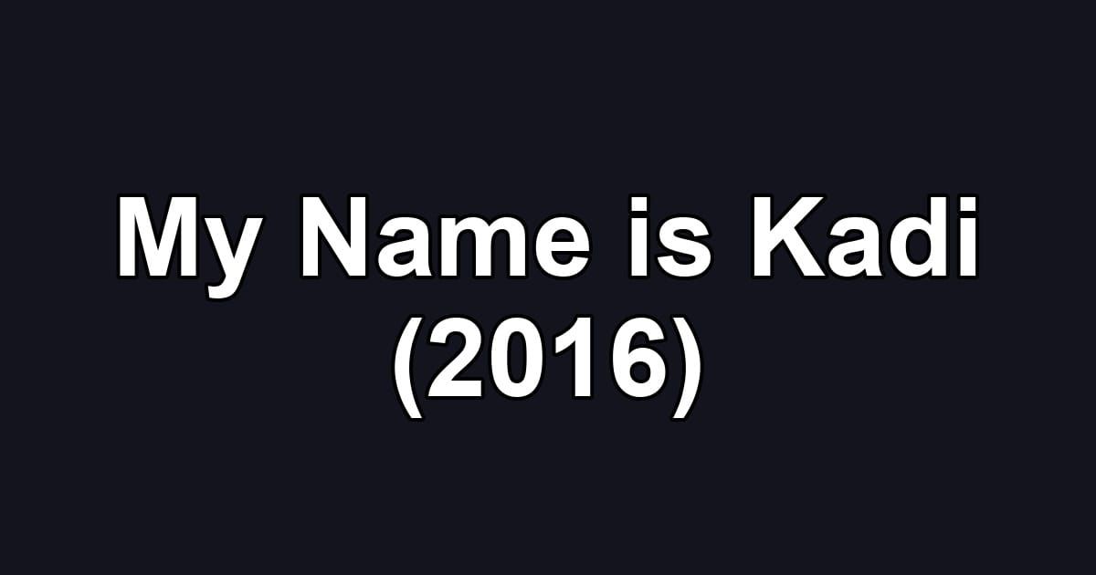 My Name is Kadi (2016)
