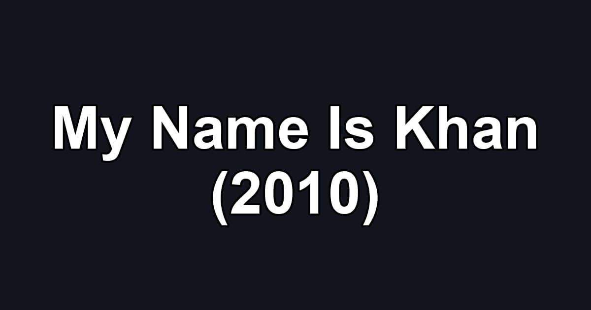 My Name Is Khan (2010)