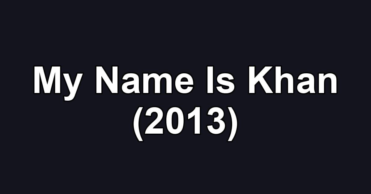 My Name Is Khan (2013)