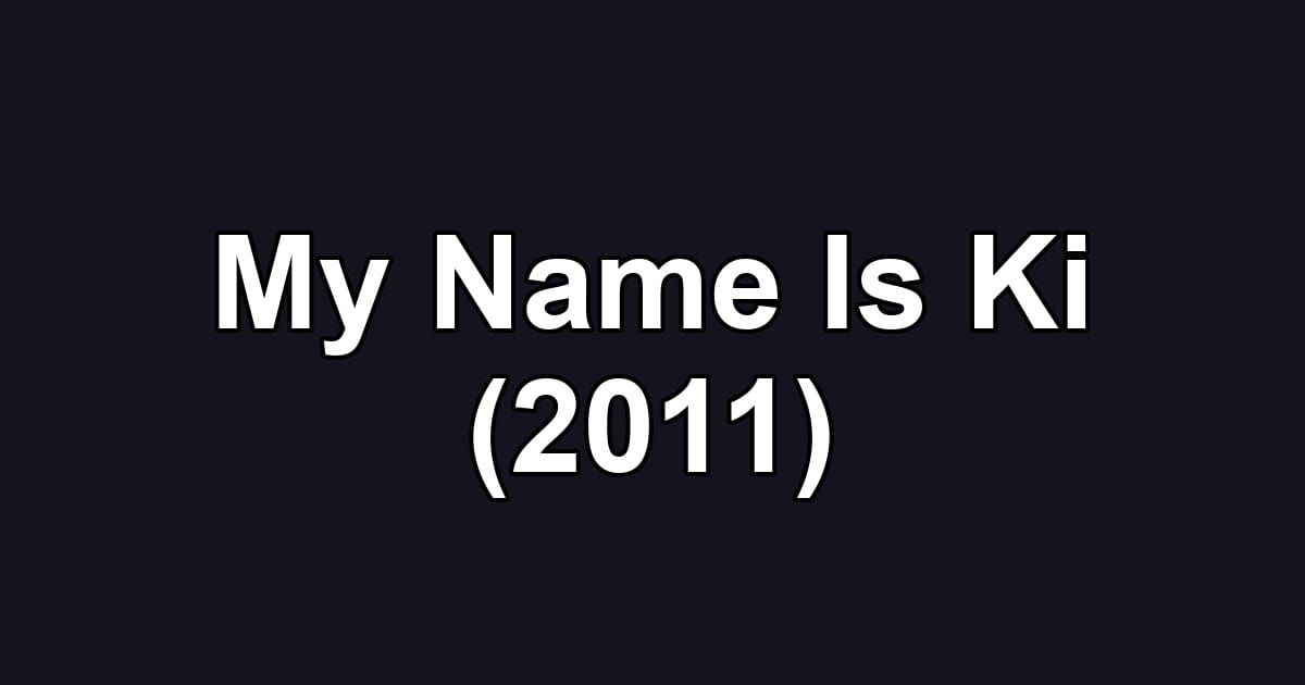 My Name Is Ki (2011)