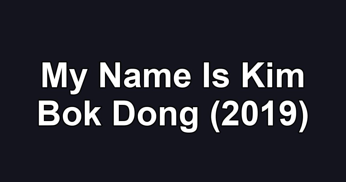 My Name Is Kim Bok Dong (2019)