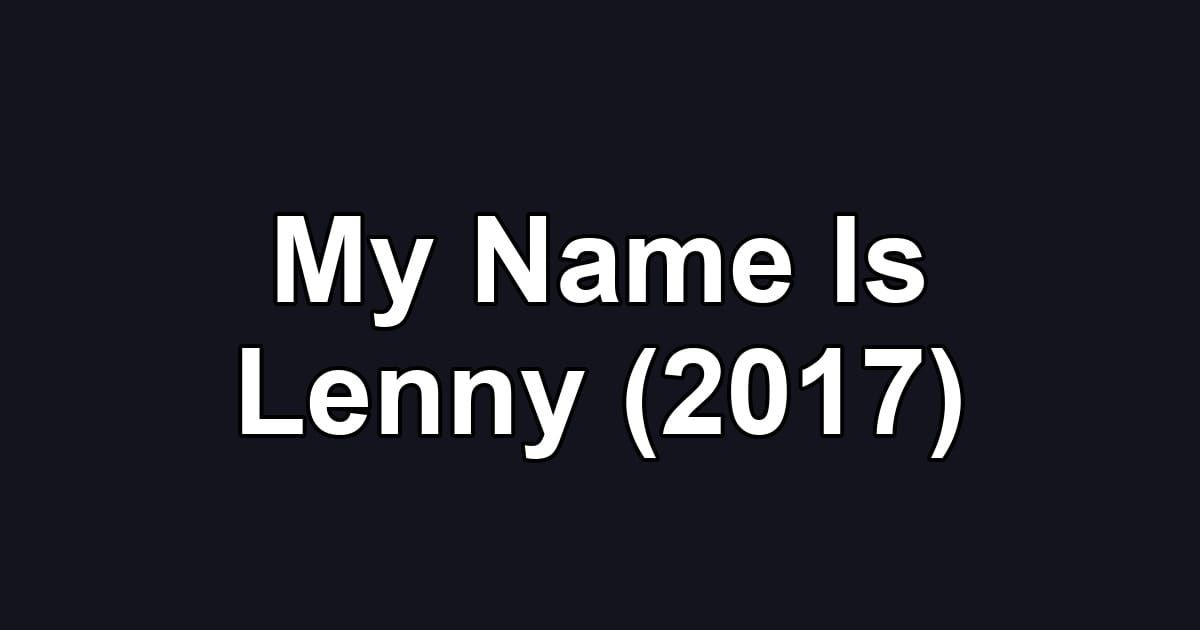My Name Is Lenny (2017)