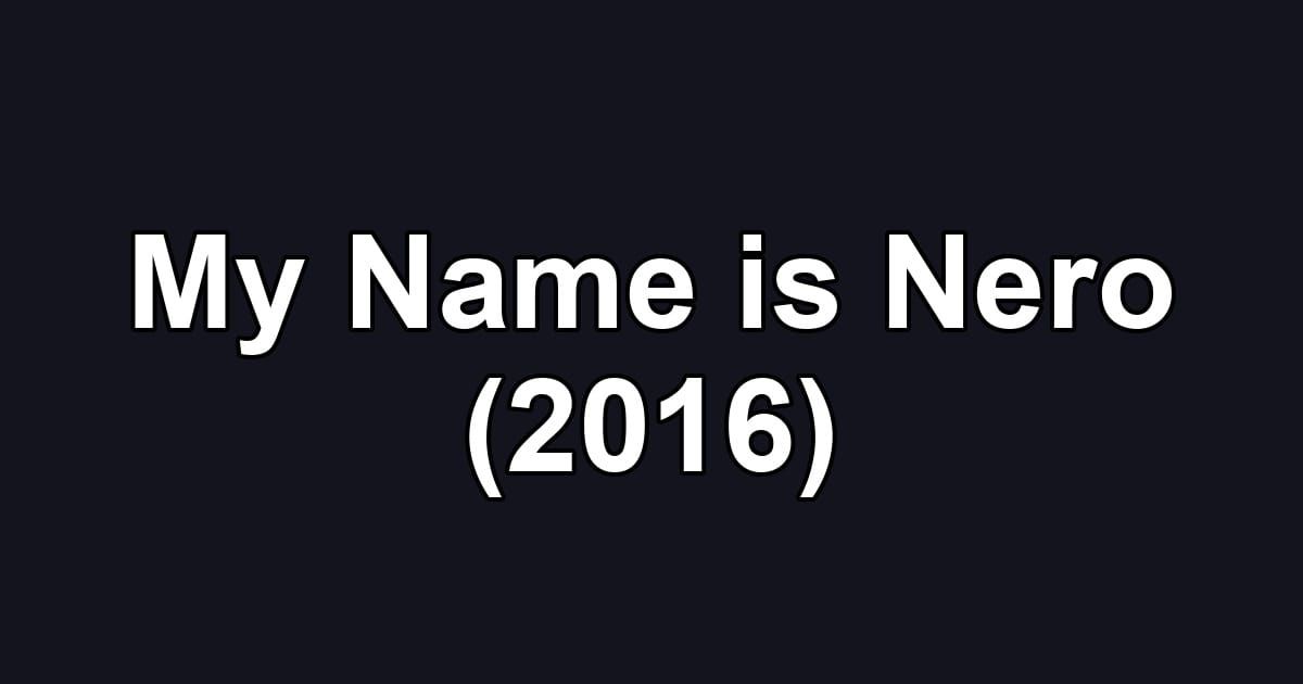 My Name is Nero (2016)