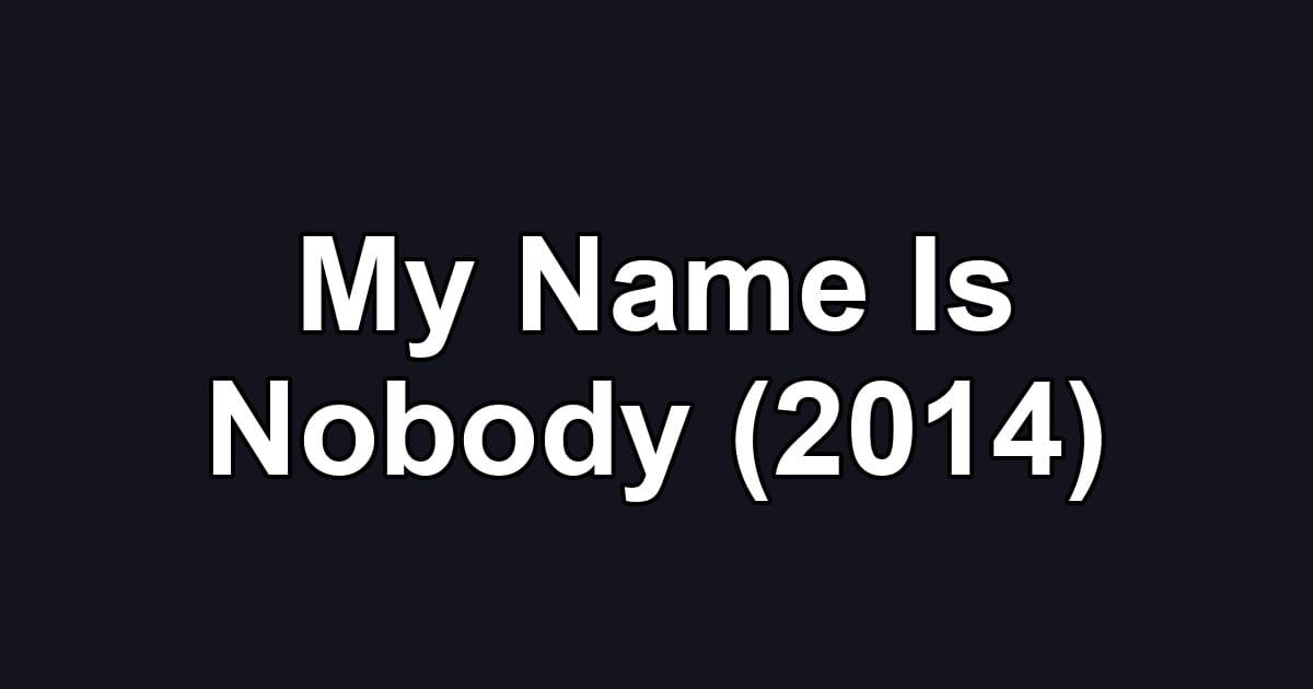 My Name Is Nobody (2014)