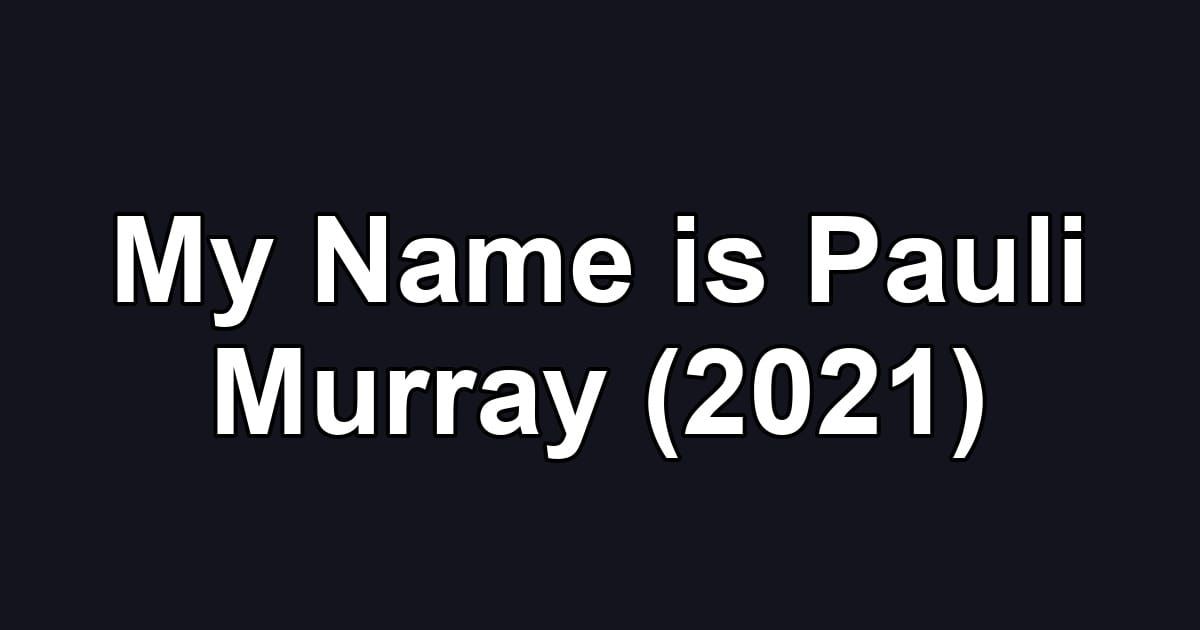 My Name is Pauli Murray (2021)