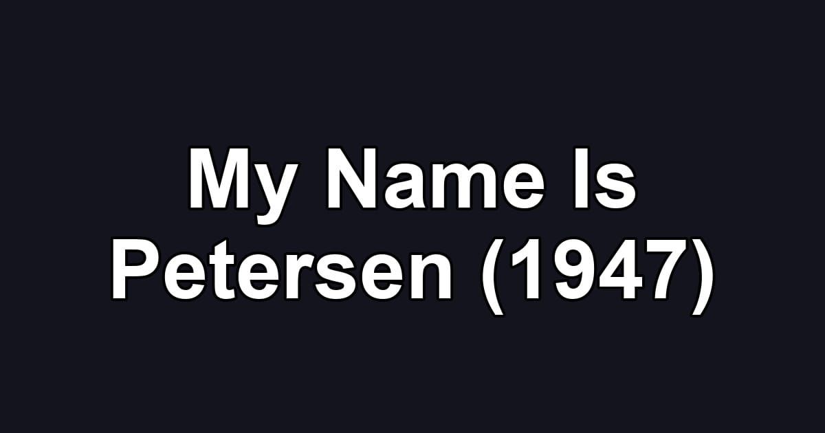 My Name Is Petersen (1947)