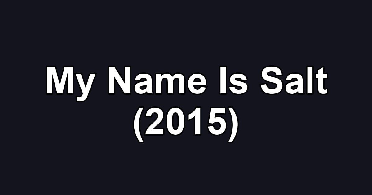 My Name Is Salt (2015)