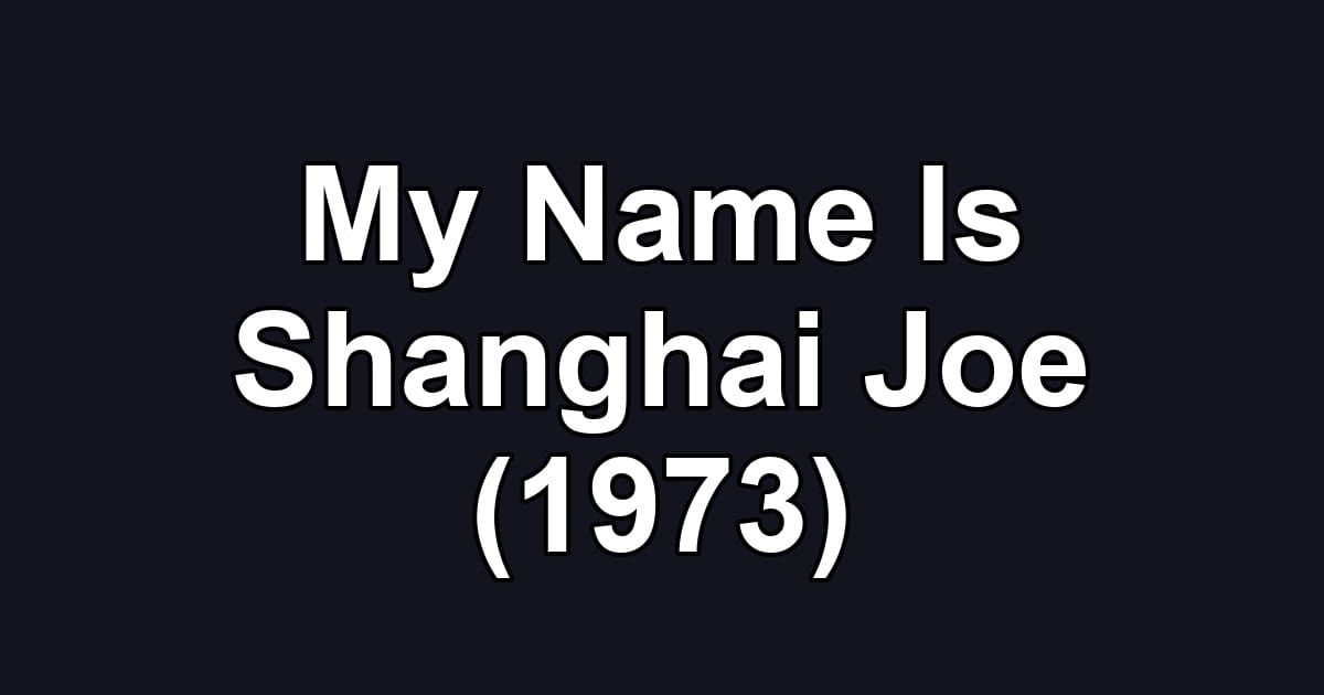 My Name Is Shanghai Joe (1973)