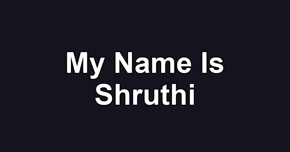 My Name Is Shruthi