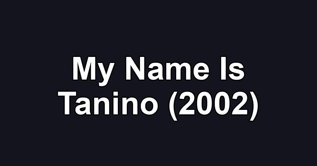 My Name Is Tanino (2002)