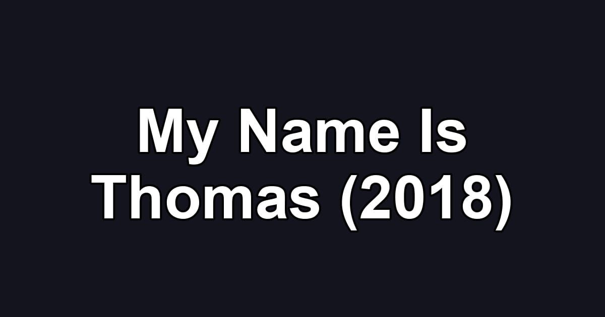 My Name Is Thomas (2018)