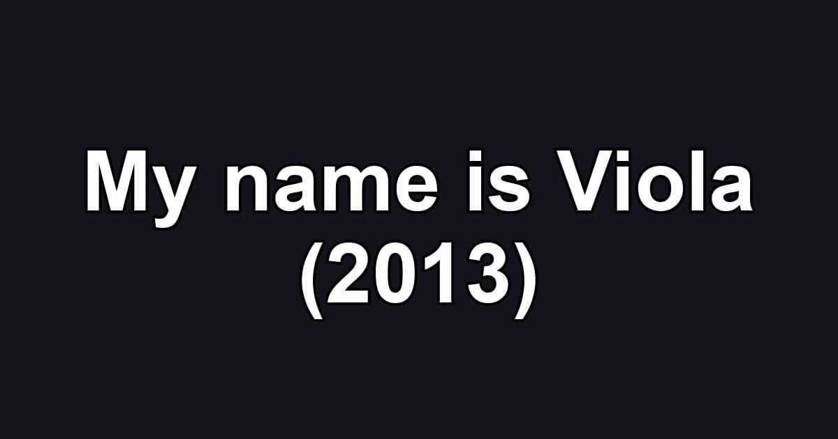 My name is Viola (2013)