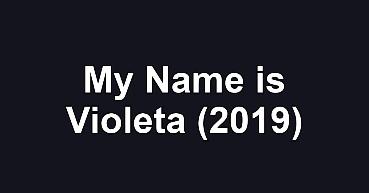 My Name is Violeta (2019)