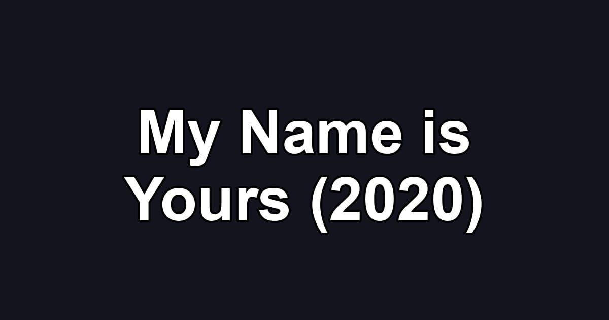 My Name is Yours (2020)
