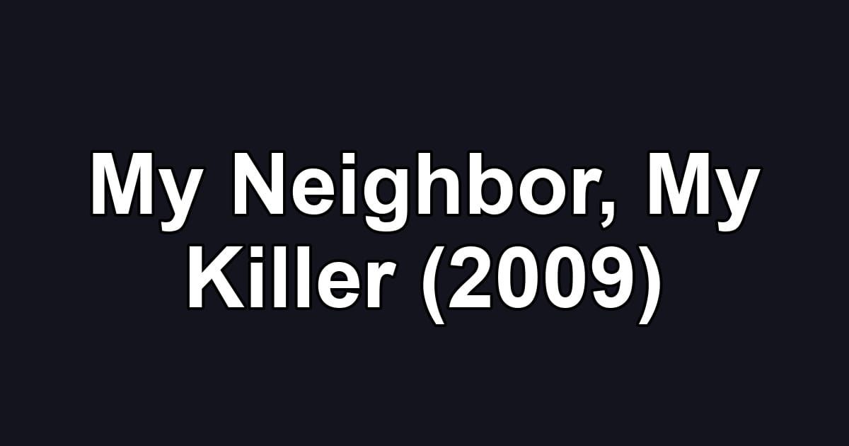 My Neighbor, My Killer (2009)