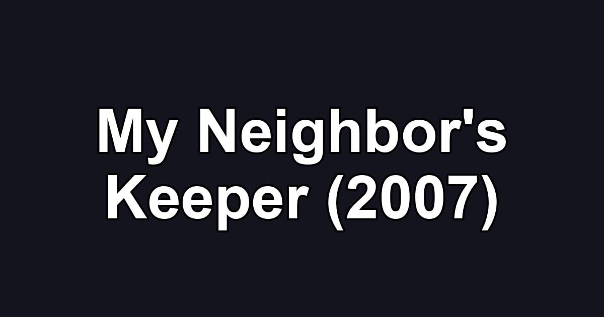 My Neighbor's Keeper (2007)