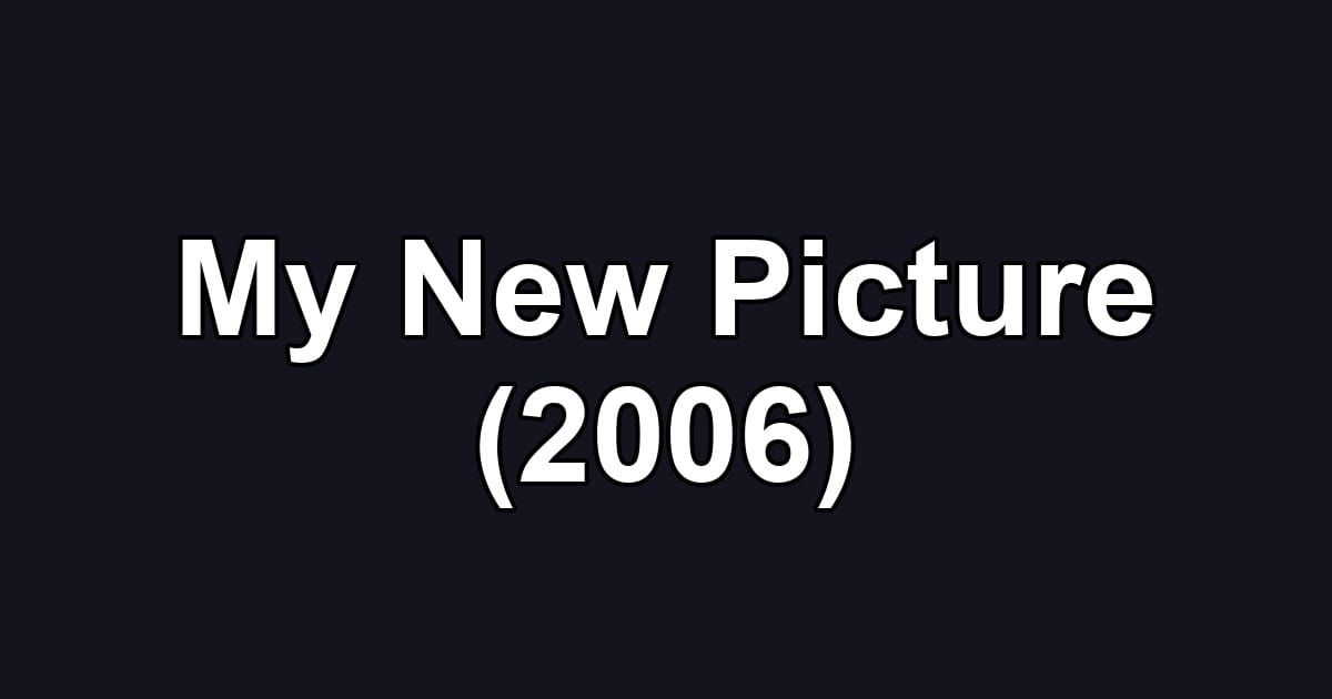 My New Picture (2006)
