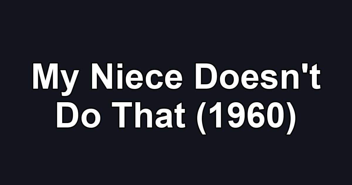 My Niece Doesn't Do That (1960)