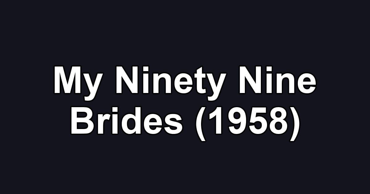 My Ninety Nine Brides (1958)