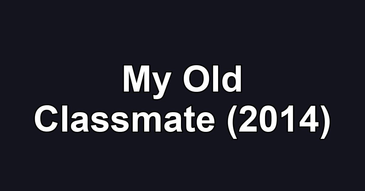 My Old Classmate (2014)