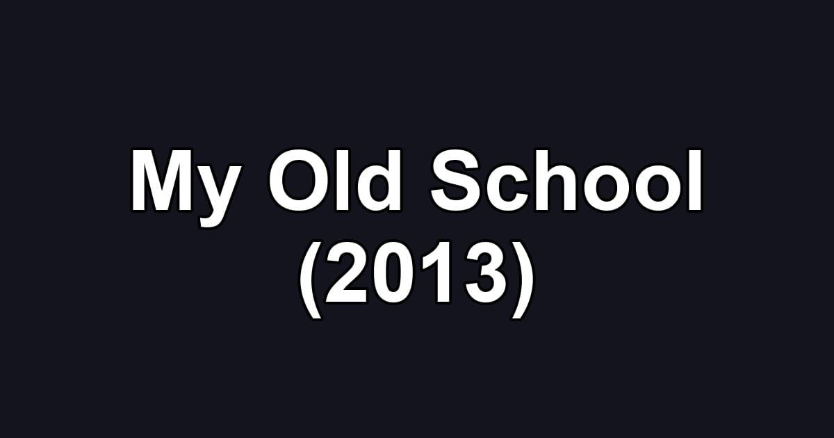 My Old School (2013)
