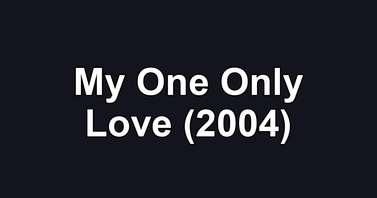 My One Only Love (2004)